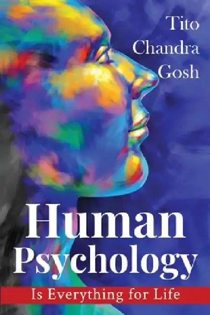 Human Psychology is Everything for Life by Tito Chandra Gosh