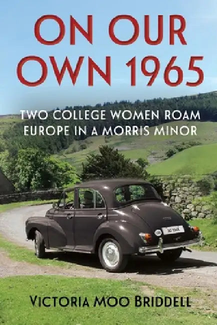 On Our Own 1965 - Two College Women Roam Europe in a Morris Minor by Victoria Moo Briddell