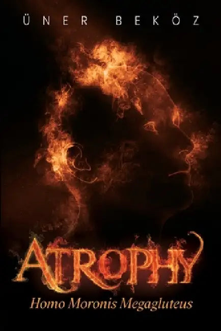 Atrophy, Homo Moronis Megagluteus by Üner Beköz