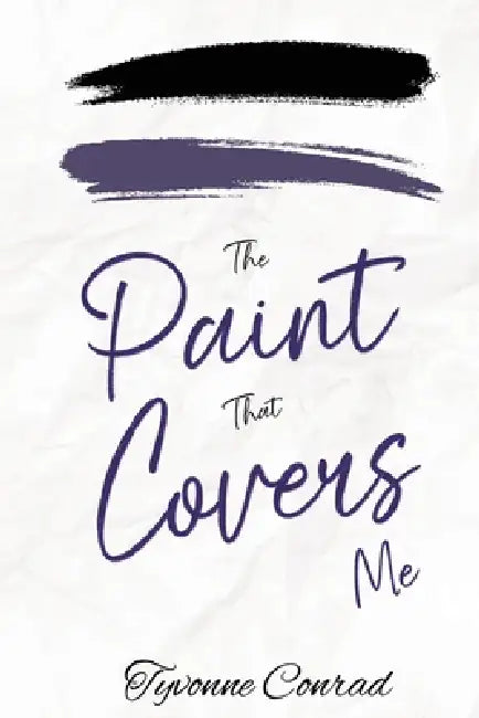 The Paint That Covers Me by Tyvonne Conrad