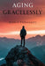 Aging Gracelessly by Dennis Piervicenti