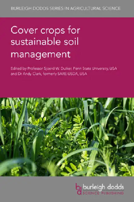 Cover Crops for Sustainable Soil Management by Sjoerd W. (EDT)/ Duiker, Sjoerd W. (CON)/ Clark, Andy, Dr. (EDT)/ Clark, Andy, Dr. (CON)/ Peng, Yajun, Dr. (CON) Duiker