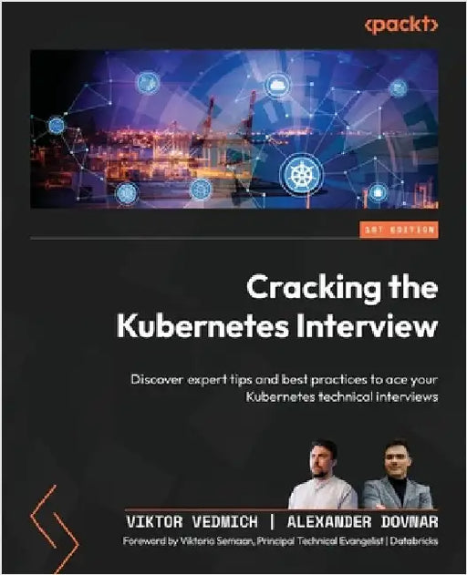 Cracking the Kubernetes Interview: Discover expert tips and best practices to ace your Kubernetes technical interviews by Vedmich, Viktor