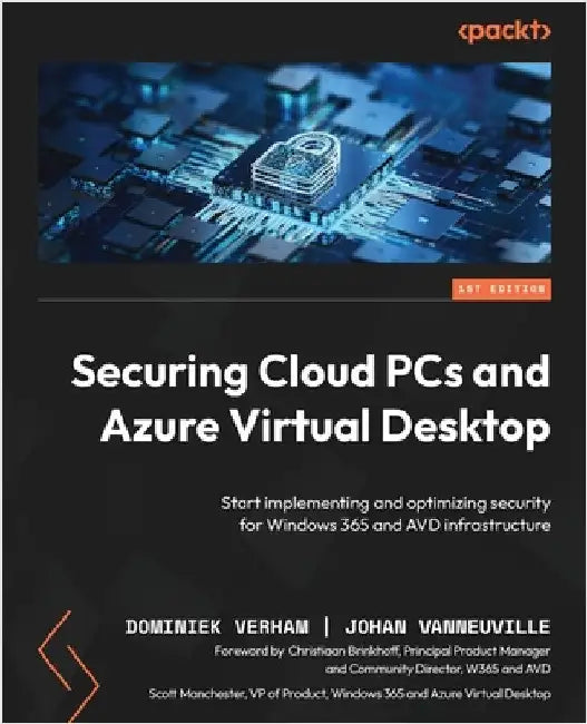 Securing Cloud PCs and Azure Virtual Desktop: Start implementing and optimizing security for Windows 365 and AVD infrastructure by Verham, Dominiek