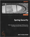 Spring Security - Fourth Edition: Effectively secure your web apps, RESTful services, cloud apps, and microservice architectures by Nasslahsen, Badr