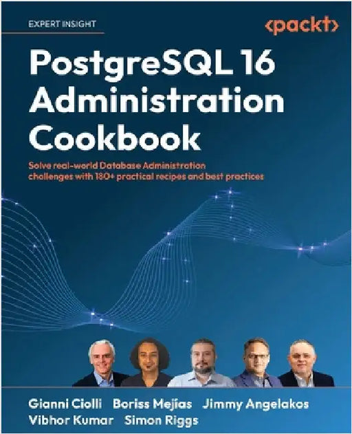 PostgreSQL 16 Administration Cookbook: Solve real-world Database Administration challenges with 180+ practical recipes and best practices by Ciolli, Gianni