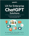 UX for Enterprise ChatGPT Solutions: A practical guide to designing enterprise-grade LLMs by Miller, Richard H.