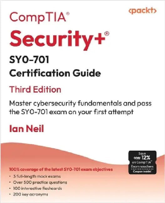 CompTIA(R) Security+(R) SY0-701 Certification Guide - Third Edition: Master cybersecurity fundamentals and pass the SY0-701 exam on your first attempt by Neil, Ian