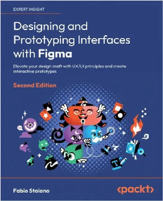 Designing and Prototyping Interfaces with Figma - Second Edition: Elevate your design craft with UX/UI principles and create interactive prototypes by Staiano, Fabio