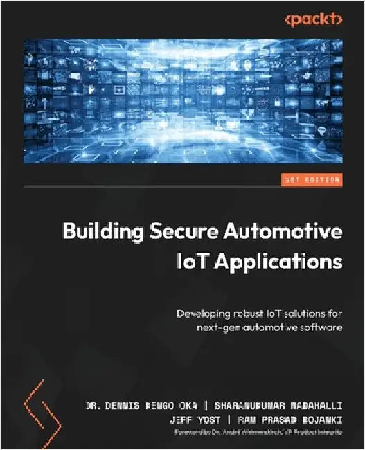 Building Secure Automotive IoT Applications: Developing robust IoT solutions for next-gen automotive software by Oka, Dennis Kengo