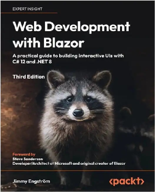 Web Development with Blazor - Third Edition: A practical guide to start building interactive UIs with C# 12 and .NET 8 by Engström, Jimmy