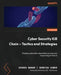 Cyber Security Kill Chain - Tactics and Strategies: Breaking down the cyberattack process and responding to threats by Gourav Nagar, Shreyas Kumar, Rohit Ghai