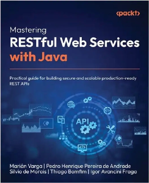 Mastering RESTful Web Services with Java: Practical guide for building secure and scalable production-ready REST APIs by Varga, Marián