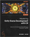 Mastering Unity Game Development with C#: Harness the full potential of Unity 2022 game development using C# by Essam, Mohamed
