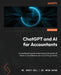 ChatGPT and AI for Accountants: A practitioner's guide to harnessing the power of GenAI to revolutionize your accounting practice by Scott Dell, Mfon Akpan