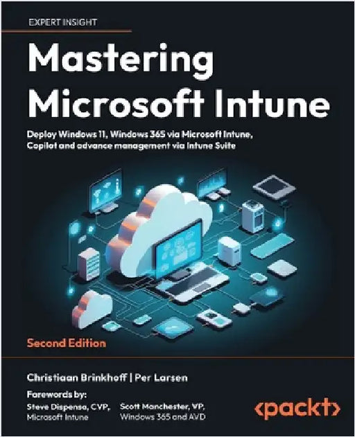 Mastering Microsoft Intune - Second Edition: Deploy Windows 11, Windows 365 via Microsoft Intune, Copilot and advance management via Intune Suite by Brinkhoff, Christiaan