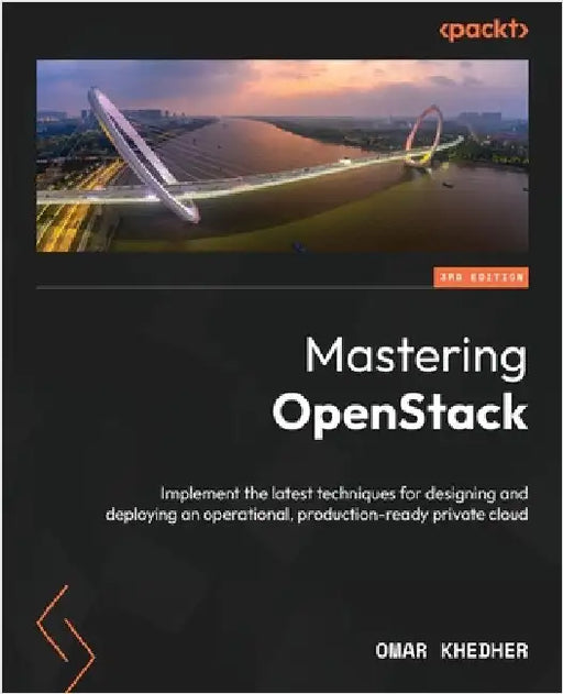 Mastering OpenStack - Third Edition: Implement the latest techniques for designing and deploying an operational, production-ready private cloud by Khedher, Omar