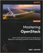 Mastering OpenStack - Third Edition: Implement the latest techniques for designing and deploying an operational, production-ready private cloud by Khedher, Omar