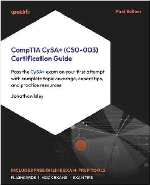 CompTIA CySA+ (CS0-003) Certification Guide: Pass the CySA+ exam on your first attempt with complete topic coverage, expert tips, and practice resourc by Isley, Jonathan