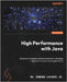 High Performance with Java: Discover strategies and best practices to develop high performance Java applications by , Edward Lavieri, Jr.