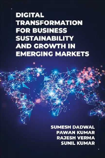 Digital Transformation for Business Sustainability and Growth in Emerging Markets by Sumesh Dadwal