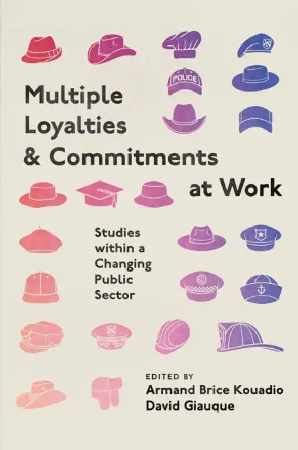 Multiple Loyalties and Commitments at Work: Studies Within a Changing Public Sector by Armand Brice Kouadio, David Giauque