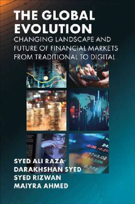 The Global Evolution, Changing Landscape and Future of Financial Markets by Syed Ali Raza