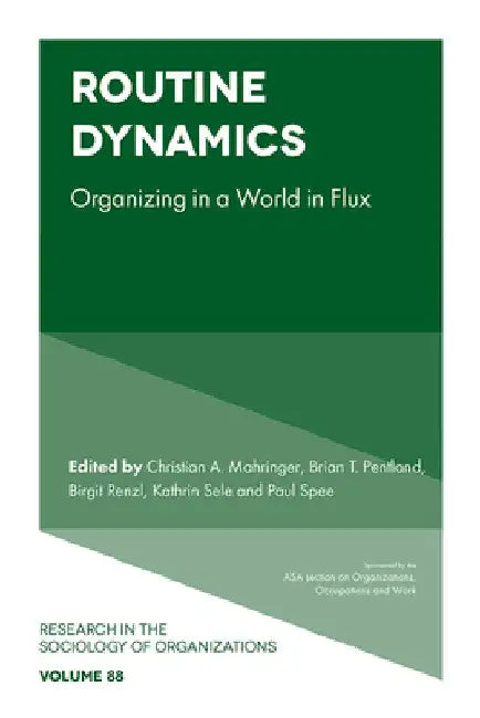 Routine Dynamics: Organizing in a World in Flux by Christian A. Mahringer