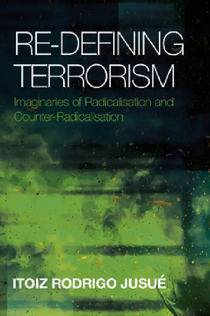 Re-Defining Terrorism by Itoiz Rodrigo Jusue