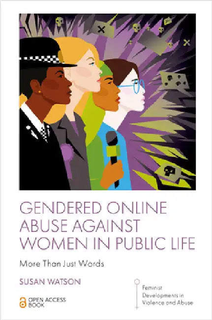 Gendered Online Abuse Against Women in Public Life: More Than Just Words by Susan Watson