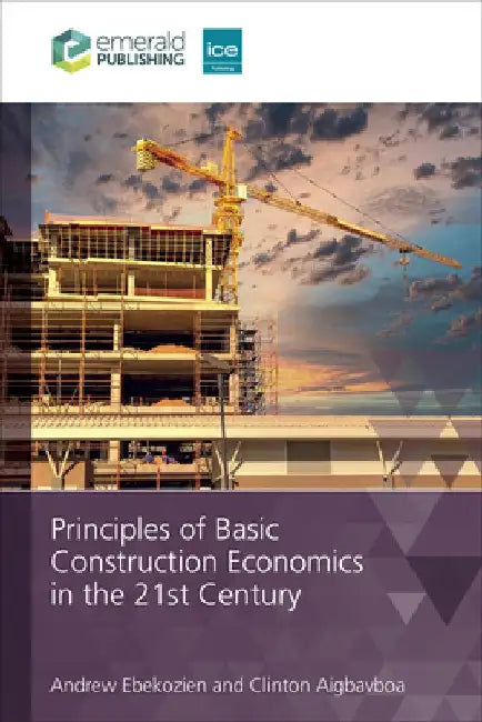 Principles of Basic Construction Economics in the 21st Century by Clinton Ohis Aigbavboa