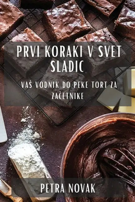 Prvi koraki v svet sladic: Vas vodnik do peke tort za začetnike by Petra Novak