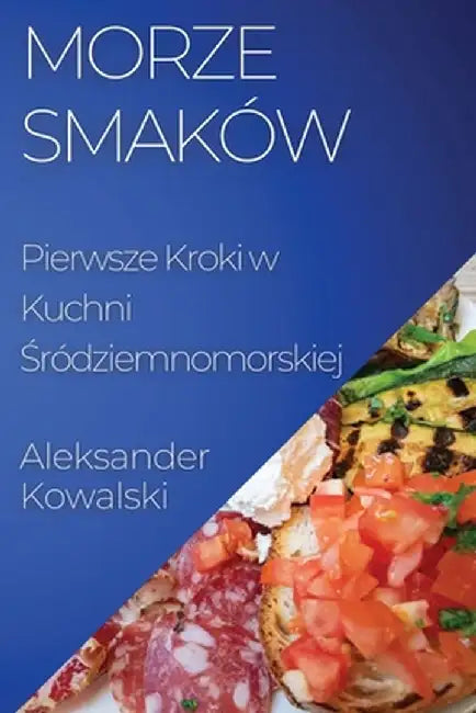 Morze Smaków: Pierwsze Kroki w Kuchni Śródziemnomorskiej by Aleksander Kowalski