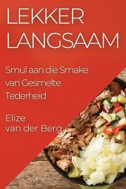 Lekker Langsaam: Smul aan die Smake van Gesmelte Tederheid by Elize Van Der Berg