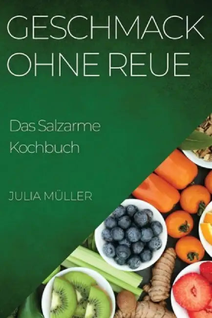 Geschmack ohne Reue: Das Salzarme Kochbuch by Julia Müller