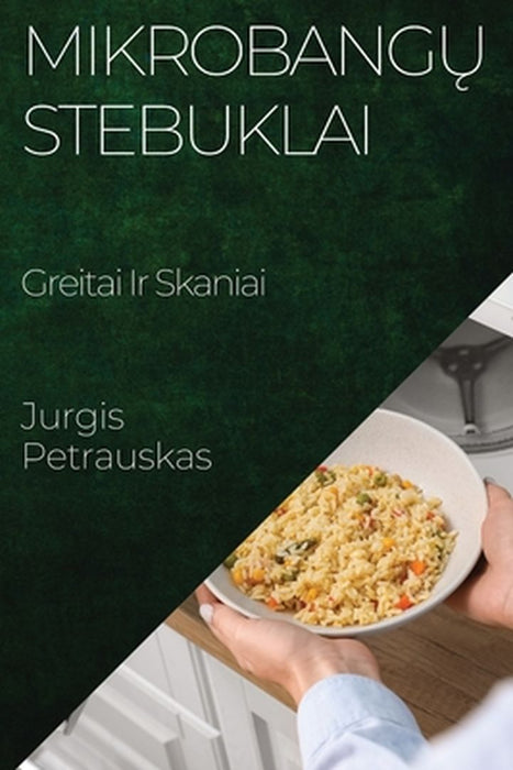 Mikrobangų Stebuklai: Greitai Ir Skaniai by Jurgis Petrauskas