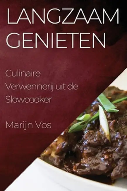 Langzaam Genieten: Culinaire Verwennerij uit de Slowcooker by Marijn Vos