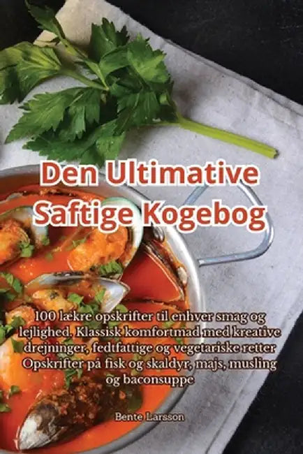 Den Ultimative Saftige Kogebog by Bente Larsson