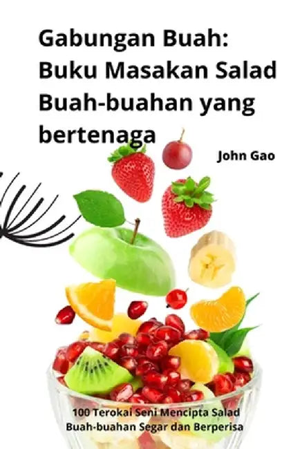 Gabungan Buah: Buku Masakan Salad Buah-buahan yang bertenaga by John Gao