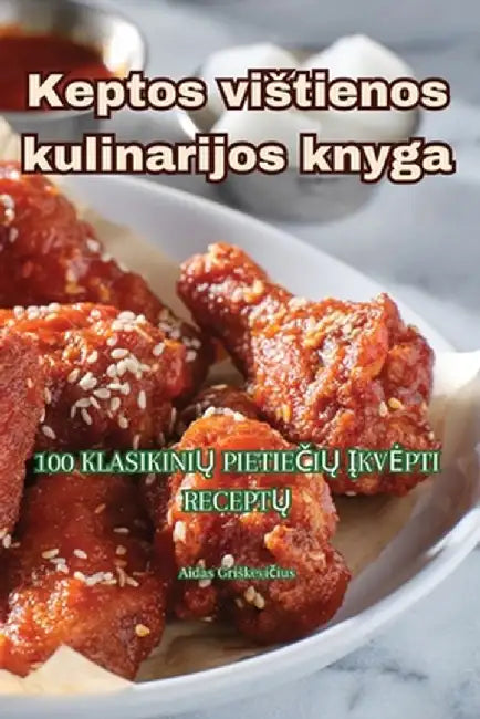 Keptos vistienos kulinarijos knyga by Aidas Griskevičius