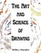 The Art and Science of Drawing: Step-by-Step Beginner Drawing Guides by Willie J Murphy