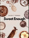 Sweet Enough: A Dessert Cookbook by Ralph Y Thomas