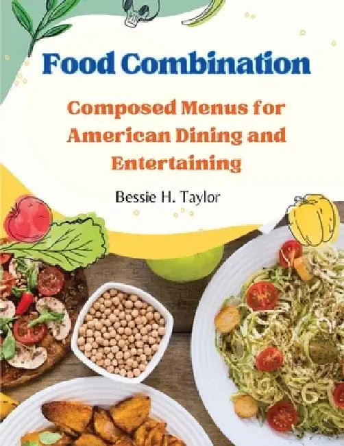 Food Combination: Composed Menus for American Dining and Entertaining by Bessie H Taylor