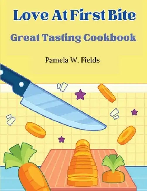 Love At First Bite: Great Tasting Cookbook by Pamela W Fields