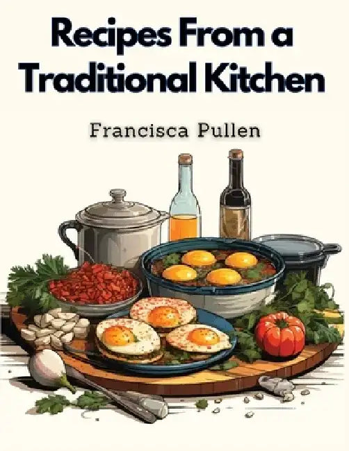 Recipes From a Traditional Kitchen: Recipes for the Whole Family by Francisca Pullen