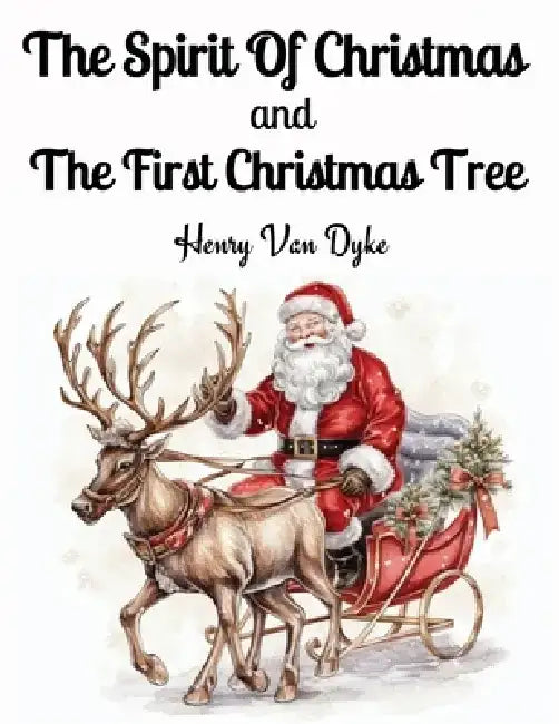 The Spirit Of Christmas and The First Christmas Tree by Henry Van Dyke
