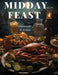 Midday Feast: Culinary Treasures for Lunchtime Bliss by Guadalupe D Green