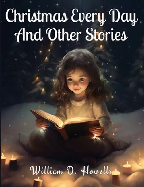 Christmas Every Day And Other Stories by William D Howells