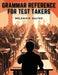 Grammar Reference for Test Takers: A Comprehensive Grammar Guide for Individuals Preparing for Standardized Tests Such as TOEFL, IELTS, or SAT by Melanie P Salter