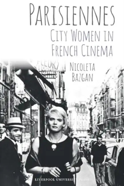 Parisiennes: City Women in French Cinema by Nicoleta Bazgan